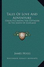 Tales of Love and Adventure: Collected Among the Cottagers in the South of Scotland