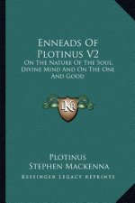 Enneads of Plotinus V2: On the Nature of the Soul, Divine Mind and on the One and Good