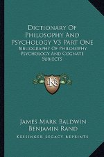 Dictionary of Philosophy and Psychology V3 Part One: Bibliography of Philosophy, Psychology and Cognate Subjects