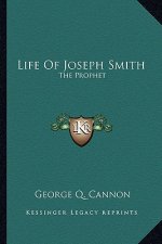 Life of Joseph Smith: The Prophet