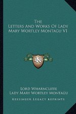 The Letters and Works of Lady Mary Wortley Montagu V1