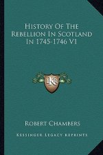 History Of The Rebellion In Scotland In 1745-1746 V1