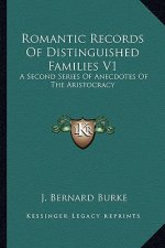 Romantic Records of Distinguished Families V1: A Second Series of Anecdotes of the Aristocracy