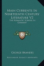 Main Currents in Nineteenth Century Literature V2: The Romantic School in Germany