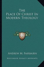 The Place of Christ in Modern Theology