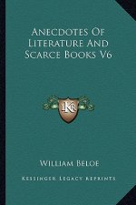 Anecdotes of Literature and Scarce Books V6