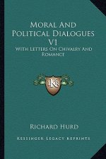 Moral and Political Dialogues V1: With Letters on Chivalry and Romance