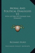 Moral and Political Dialogues V2: With Letters on Chivalry and Romance