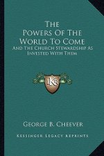 The Powers of the World to Come: And the Church Stewardship as Invested with Them