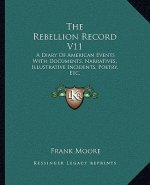 The Rebellion Record V11: A Diary of American Events with Documents, Narratives, Illustrative Incidents, Poetry, Etc.