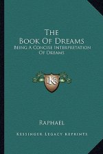 The Book of Dreams: Being a Concise Interpretation of Dreams