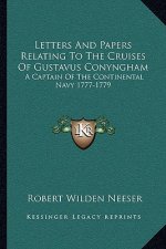 Letters and Papers Relating to the Cruises of Gustavus Conyngham: A Captain of the Continental Navy 1777-1779