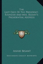 The Last Days of the President-Founder and Mrs. Besant's Presidential Address