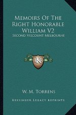 Memoirs of the Right Honorable William V2: Second Viscount Melbourne