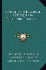 African and European Addresses by Theodore Roosevelt