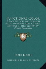 Functional Color: A Book of Facts and Research Meant to Inspire More Rational Methods in the Solution of Color Problems