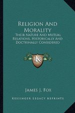 Religion and Morality: Their Nature and Mutual Relations, Historically and Doctrinally Considered