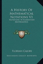 A History of Mathematical Notations V1: Notations in Elementary Mathematics
