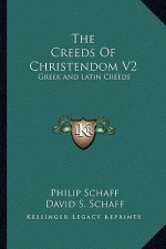 The Creeds of Christendom V2: Greek and Latin Creeds
