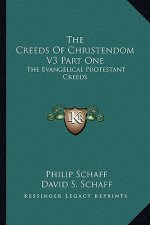 The Creeds of Christendom V3 Part One: The Evangelical Protestant Creeds