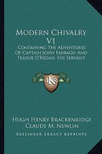 Modern Chivalry V1: Containing the Adventures of Captain John Farrago and Teague O'Regan, His Servant