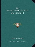 The Pictorial Field-Book of the War of 1812 V1