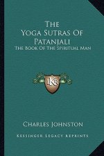 The Yoga Sutras of Patanjali: The Book of the Spiritual Man