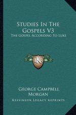 Studies in the Gospels V3: The Gospel According to Luke