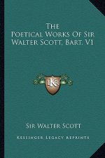 The Poetical Works of Sir Walter Scott, Bart. V1