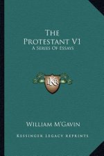 The Protestant V1: A Series of Essays