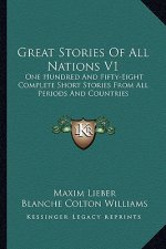 Great Stories Of All Nations V1: One Hundred And Fifty-Eight Complete Short Stories From All Periods And Countries