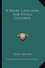 A Short Catechism for Young Children