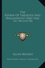 The Review of Theology and Philosophyv1 Part One: July 1905-June 1906