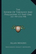 The Review of Theology and Philosophy V3 Part One: July 1907-June 1908