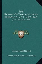 The Review of Theology and Philosophy V1 Part Two: July 1905-June 1906