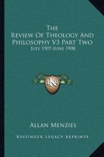 The Review of Theology and Philosophy V3 Part Two: July 1907-June 1908