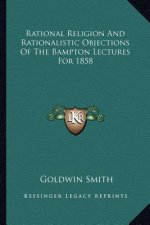 Rational Religion and Rationalistic Objections of the Bampton Lectures for 1858