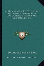 An Hieroglyphic Key to Natural and Spiritual Mysteries by Way of Representations and Correspondences