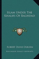 Islam Under the Khalifs of Baghdad