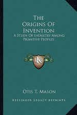 The Origins of Invention: A Study of Industry Among Primitive Peoples