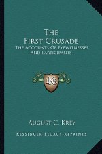 The First Crusade: The Accounts of Eyewitnesses and Participants