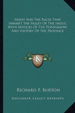 Sindh And The Races That Inhabit The Valley Of The Indus; With Notices Of The Topography And History Of The Province