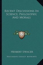 Recent Discussions in Science, Philosophy, and Morals