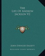 The Life of Andrew Jackson V2