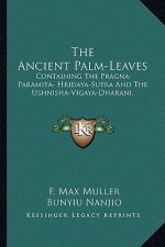 The Ancient Palm-Leaves: Containing the Pragna-Paramita- Hridaya-Sutra and the Ushnisha-Vigaya-Dharani.