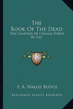 The Book of the Dead: The Chapters of Coming Forth by Day