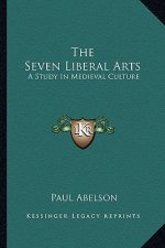 The Seven Liberal Arts: A Study in Medieval Culture
