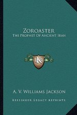 Zoroaster: The Prophet of Ancient Iran