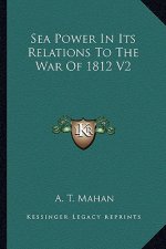 Sea Power in Its Relations to the War of 1812 V2