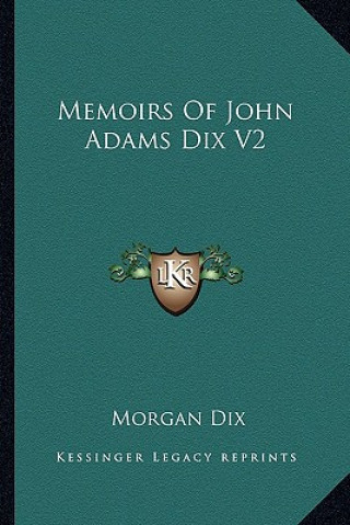 Memoirs of John Adams Dix V2